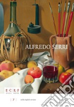 Alfredo Serri 1898-1972. L'universo si ricompone nel silenzio. Ediz. illustrata libro