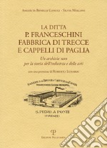 La ditta P. Franceschini fabbrica di trecce a cappelli di paglia. Un archivio raro per la storia dell'industria e delle arti