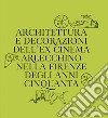 Architettura e decorazioni dell'ex cinema Arlecchino nella Firenze degli anni Cinquanta libro