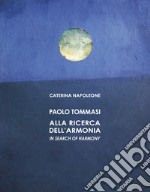 Paolo Tommasi. Alla ricerca dell'armonia. Ediz. italiana e inglese libro