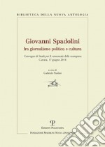 Giovanni Spadolini fra giornalismo, politica e cultura. Convegno di studi per il ventennale della morte (Carrara, 17 giugno 2014) libro