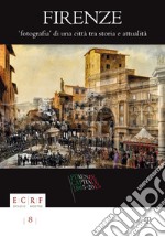 Firenze. Fotografia di una città. Tra storia e attualità. La collezione Borbottoni ed altre vedute dalle raccolte d'arte dell'ente Cassa di Risparmio di Firenze. Ediz. illustrata libro