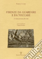 Firenze da guardare e da toccare. Un dono prezioso alla città. Ediz. multilingue libro