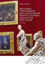 Leggi, bandi e provvedimenti per la tutela dei beni artistici e culturali negli antichi stati italiani 1571-1860 libro