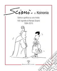Scianò e koinonia. Satira e grafica su una rivista. 100 vignette di Renato Scianò (1994-2015) libro