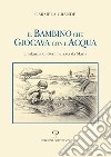 Il bambino che giocava con l'acqua. L'infanzia di Gesù narrata da Maria libro