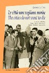 Le città non vogliono morire-The cities do not want to die. Ediz. bilingue libro di La Pira Giorgio