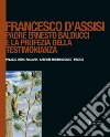 Francesco d'Assisi. Padre Ernesto Balducci e la profezia della testimonianza. Ediz. illustrata libro di Cecconi A. (cur.)