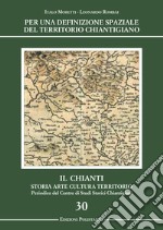 Per una definizione spaziale del territorio chiantigiano. Il Chianti, storia, arte, cultura, territorio libro