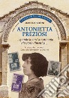 Antonietta Preziosi... Quando la musica testimonia e la storia dimentica. La donna che compose il canto della liberazione (25 aprile 1945) libro di Cofini Marcello