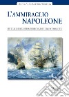 L'ammiraglio Napoleone. Atti della Giornata internazionale di studi (Livorno, 20 marzo 2015) libro