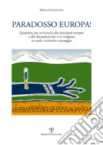 Paradosso Europa! Quaderno per avvicinarsi alle istituzioni europee e alle discussioni che vi si svolgono su suolo, territorio e paesaggio libro