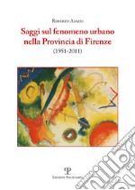 Saggi sul fenomeno urbano nella provincia di Firenze (1951-2011) libro