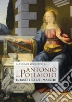 Antonio del Pollaiolo. Il maestro dei maestri