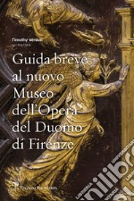 Guida breve al nuovo Museo dell'Opera del Duomo di Firenze libro