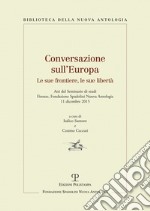 Conversazioni sull'Europa. Le sue frontiere, le sue libertà libro