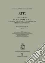 Erbe, carni e pesce. L'alimentazione nella Valdinievole medievale e moderna. Atti del convegno (Buggiano Castello, 30 maggio 2015) libro