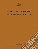 Gian Carlo Marini. Bella, che tieni la mia vita. Ediz. illustrata libro