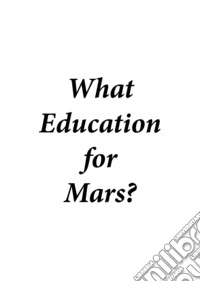What education for Mars? Ediz. italiana libro