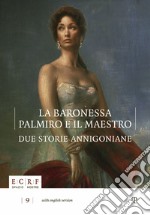 La baronessa, Palmiro e il maestro. Due storie annigoniane. Ediz. multilingue