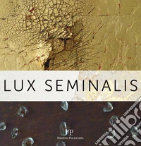 Lux Seminalis. Ediz. illustrata libro