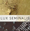 Lux Seminalis. Ediz. illustrata libro