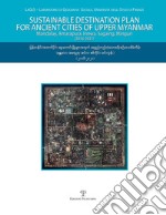 Sustainable destination plan for the ancient cities of upper Myanmar. Mandalay, Amarapura, Innwa, Sagaing, Mingun (2016-2021). Con DVD-ROM libro