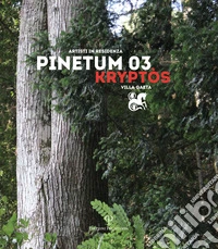Design Pinetum 03. Kryptos. Scultura eros, eros natura. Ediz. illustrata libro