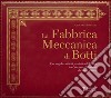 La Fabbrica Meccanica di Botti. Una singolare attività produttiva di Firenze tra Ottocento e Novecento dai Fenzi ai Borri libro