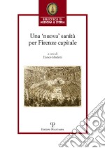 Una 'nuova' sanità per Firenze capitale libro