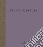 Franco Gentilini. Opera della collezione di Luciana Gentilini. Ediz. a colori libro