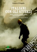 Italiani con gli stivali. Storia, imprese, organizzazione della protezione civile libro