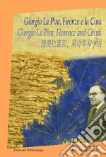 Giorgio La Pira, Firenze e la Cina. Ediz. italiana, inglese e cinese