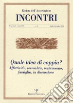 Incontri (2016). Vol. 16: Quale idea di coppia? Affettività, sessualità, matrimonio, famiglia, in discussione libro