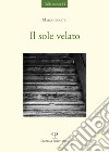 Il sole velato libro di Boietti Marco