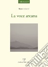 La voce arcana libro di Boietti Marco