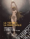 La vergine e la femme fatale. L'eterno femminino nell'immaginario grafico del simbolismo e dell'art nouveau. Ediz. illustrata libro