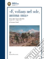 «E voliam nel sole, anima mia». Diario della I guerra mondiale (4 aprile 1917-18 luglio 1918)