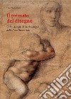 Il primato del disegno. Sedici disegni di Michelangelo dalla casa Buonarroti. Ediz. illustrata libro di Ragionieri Pina