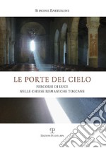 Le porte del cielo. Percorsi di luce nelle chiese romaniche toscane