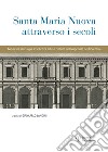 Santa Maria Nuova attraverso i secoli. Assistenza, scienza e arte nell'ospedale dei fiorentini libro