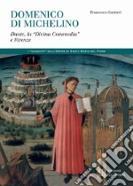 Domenico di Michelino. Dante, la «Divina Commedia» e Firenze libro