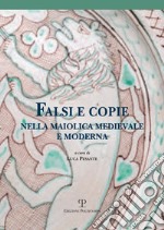 Falsi e copie nella maiolica medievale e moderna. Modelli, tecniche, diffusione, gusto, riconoscibilità. Atti della Giornata di studi (Viterbo, 11 giugno 2016) libro