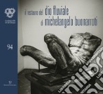 Il restauro del Dio fluviale di Michelangelo Buonarroti. Dono di Bartolomeo Ammannati all'Accademia del disegno libro