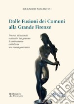 Dalle fusioni dei comuni alla grande Firenze. Processi istituzionali e attuativi per generare il cambiamento e ridefinire una nuova governance libro