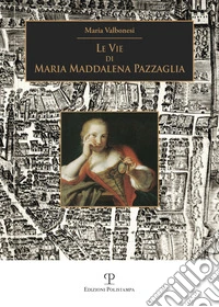 Le vie di Maria Maddalena Pazzaglia libro
