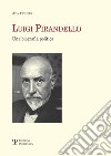 Luigi pirandello. Una biografia politica libro di Fichera Ada