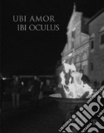 Ubi amor ibi oculus. Nei 1000 anni dalla fondazione di San Miniato. Ediz. illustrata