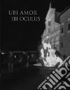 Ubi amor ibi oculus. Nei 1000 anni dalla fondazione di San Miniato. Ediz. illustrata libro