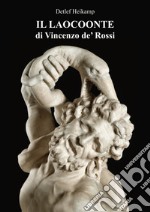 Il Laocoonte di Vincenzo de' Rossi. Ediz. illustrata